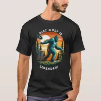 Disc Golf is Legendary | Bigfoot T-Shirt