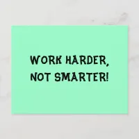 Work Harder Not Smarter Postcard