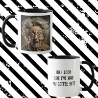 Do I Look like I've had My Coffee Yet? Funny  Mug