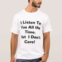 I Listen to You T-shirt