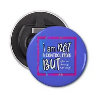 Not A Control Freak Funny Pun Sarcastic Humor  Bottle Opener