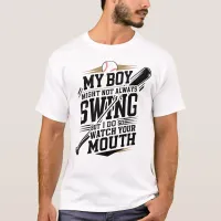 My Boy Might Not Always Swing But I Do So  T-Shirt