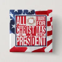 All I Want for Christmas New President Patriotic Button