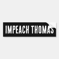 Impeach Clarence Thomas Now. Bumper Sticker