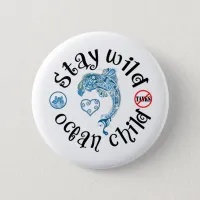 Stay Wild Ocean Child | Dolphin Awareness Button