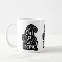 Go Out Or Home Funny Adventure Fun Motto Coffee Mug