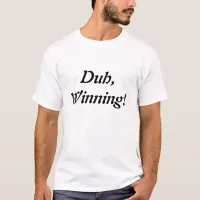 Duh, Winning! T-shirt