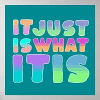 It Just Is, What It Is | Funny Quote Poster