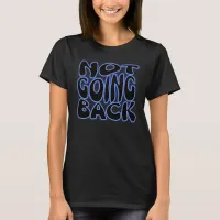 NOT GOING BACK T-Shirt