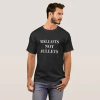 Ballots Not Bullets T-Shirt