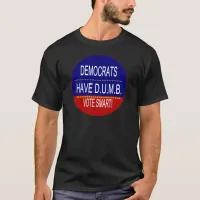 Democrats Have D.U.M.B. T-Shirt