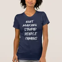 Stupid Famous People Epic Social Media Dark Slogan T-Shirt