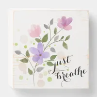 just breathe tranquil watercolor floral wooden box sign