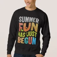 Summer Fun Has Just Begun Sweatshirt