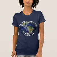 The World Revolves Around Me T-Shirt