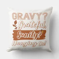 Gravy? Grateful, Sanity? Hanging On  Throw Pillow