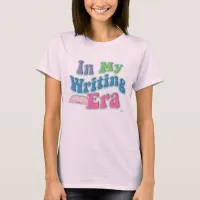 My Writing Era Fun Author Slogan T-Shirt