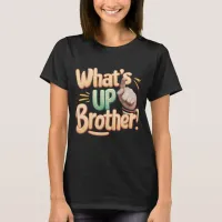 what's up brother funny saying (A) T-Shirt