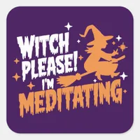  Witch Please I'm Meditating Halloween  Square Sticker