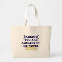 Careful You Are In My Novel Author Slogan Large Tote Bag