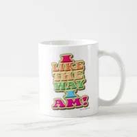 I Like the way I am! Coffee Mug