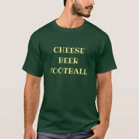 Cheese, Beer and Football T-Shirt