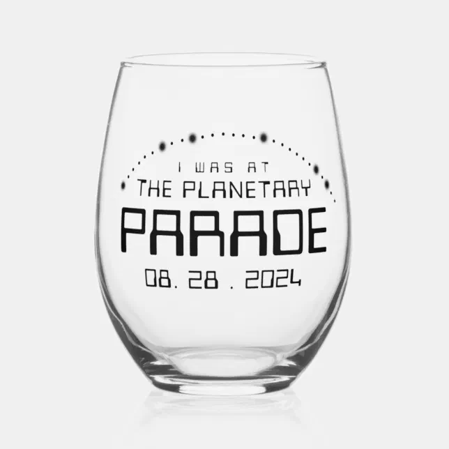 I Was at the Planetary Parade of August 28, 2024 Stemless Wine Glass