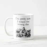 Seized the Wrong Day, Having a Bad Day Coffee Mug