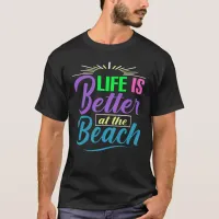 Life Is Better at the Beach T-Shirt