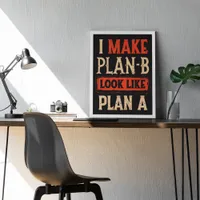 I Make Plan B Look Like Plan A Motivational Quote