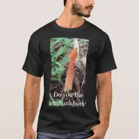 Do You Like My Stinkhorn? Mushroom Enthusiast T-Shirt
