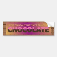 Never Trust Anyone that Doesn't Like Chocolate Bumper Sticker