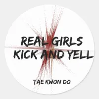 Real Girls Kick and Yell Taekwondo Classic Round Sticker