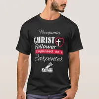 Christ Follower Disguised As A Carpenter Christian T-Shirt