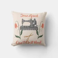 Sewing Enthusiast-Sew Good, Can’t Quit Now Throw Pillow