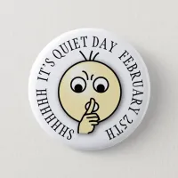 Shhh Its Quiet Day, Funny Holiday Button February