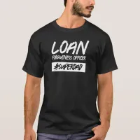 Funny Loan Forgiveness Officer Hashtag Super Dad T-Shirt