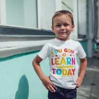 You Gon' Learn Today Back To School T-Shirt