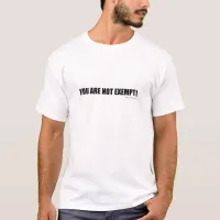 You are not Exempt! Fun Parody Slogan T-Shirt