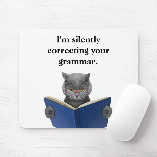 I'm silently correcting your grammar cat mouse pad