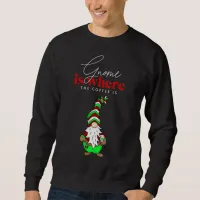 Gnome is Where the Coffee is | Cute Christmas Sweatshirt