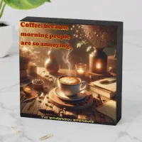 'Coffee because morning people are so annoying.' Wooden Box Sign