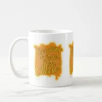 Everything’s better with Cheese. Funny Motto Coffee Mug