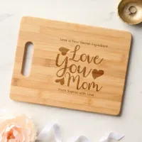 Love Is Your Secret Ingredient Love You Mom  Cutting Board