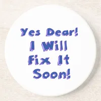 Yes Dear I Will Fix It Soon Sandstone Coaster