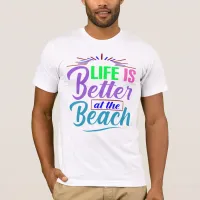 Life Is Better at the Beach T-Shirt