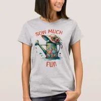 Sow Much Fun Gardening Gray T-Shirt