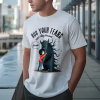 Hug Your Fears - Overcoming Fear Motivational T-Shirt