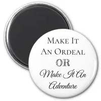 Make it an Ordeal or Make it an Adventure Magnet