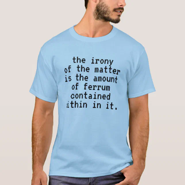 Funny The Irony of the Matter Ferrum Pun T-Shirt